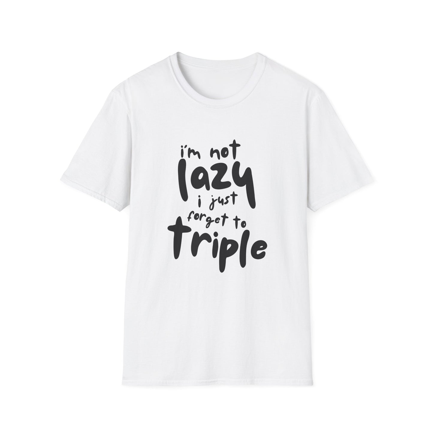'I'm Not Lazy, I Just Forget to Triple' - Unisex Tee
