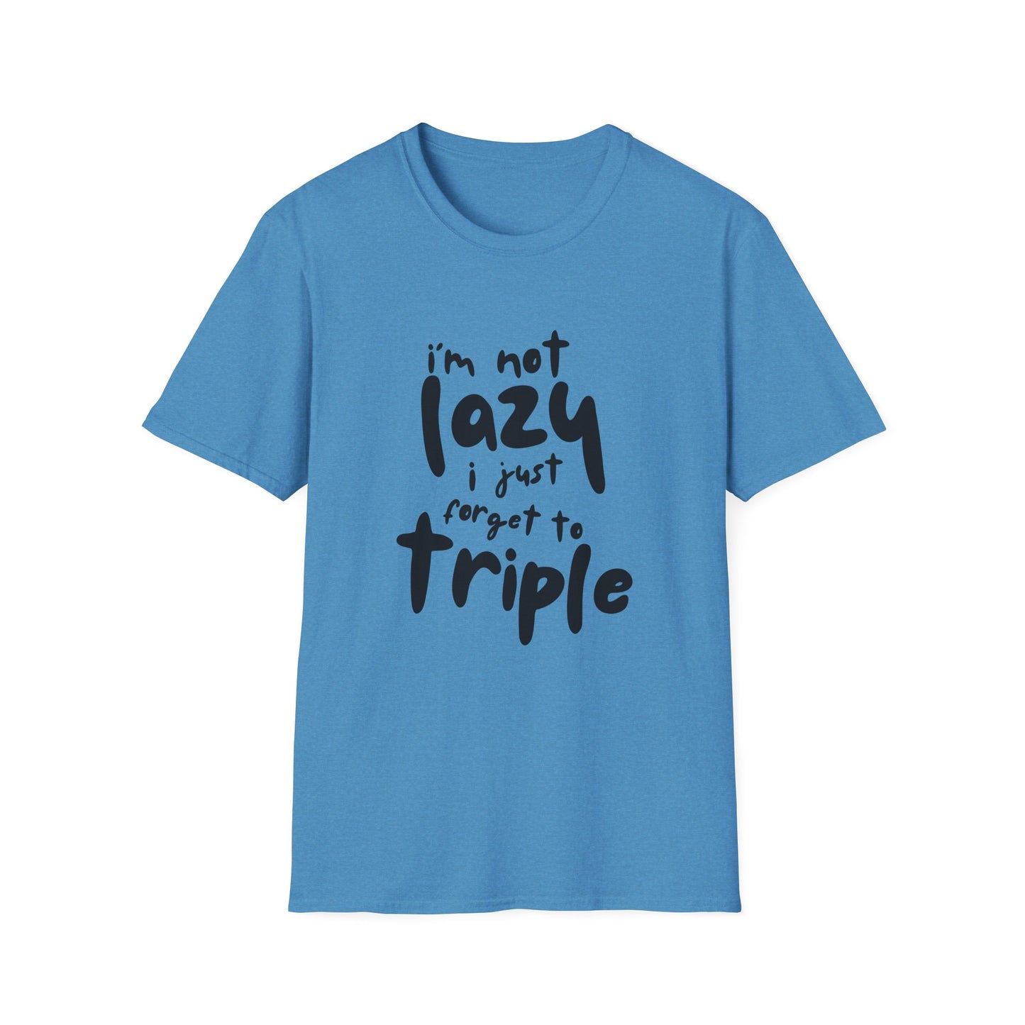 'I'm Not Lazy, I Just Forget to Triple' - Unisex Tee