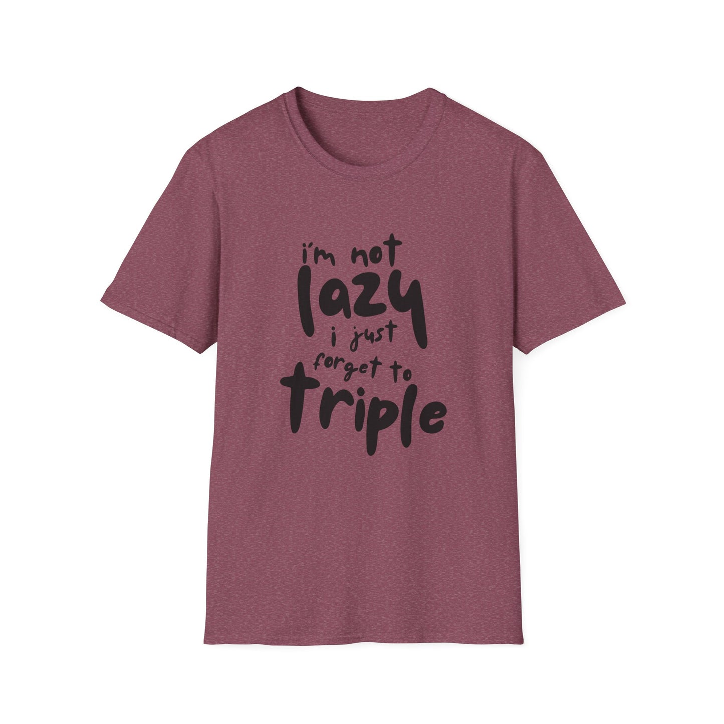 'I'm Not Lazy, I Just Forget to Triple' - Unisex Tee