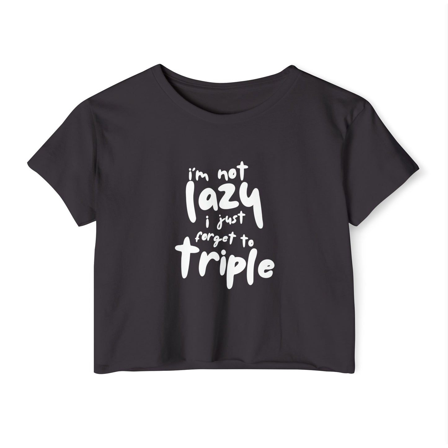 I'm not lazy, I just forget to triple - lightweight crop-top tee