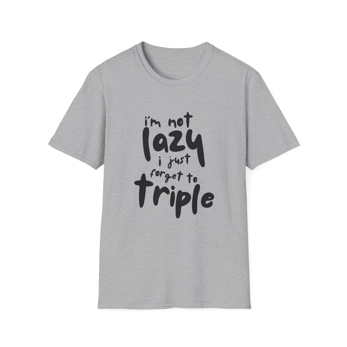 'I'm Not Lazy, I Just Forget to Triple' - Unisex Tee