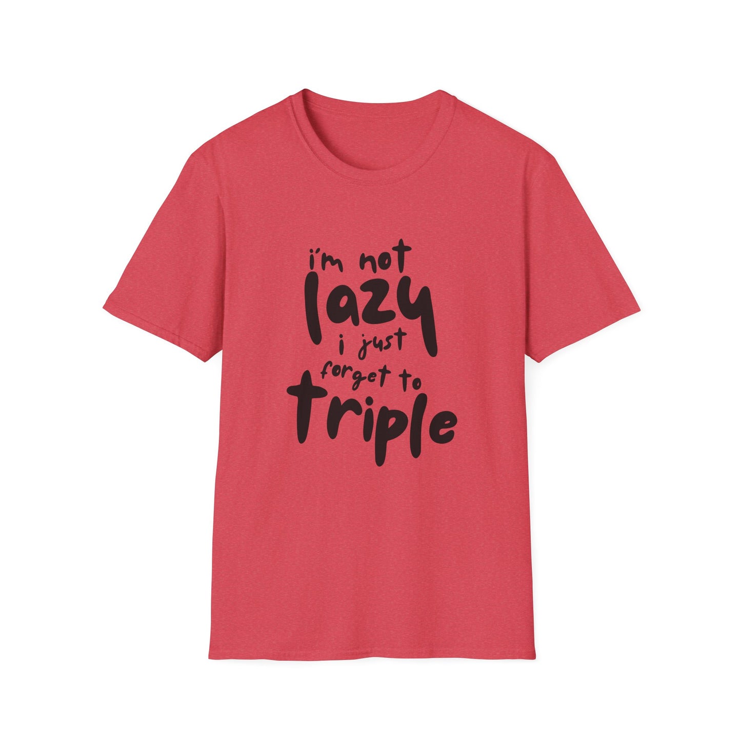 'I'm Not Lazy, I Just Forget to Triple' - Unisex Tee