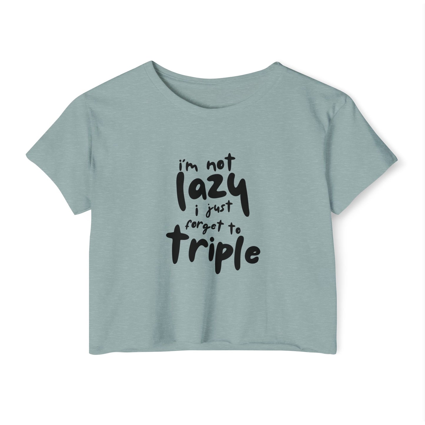 I'm not lazy, I just forget to triple - lightweight crop-top tee