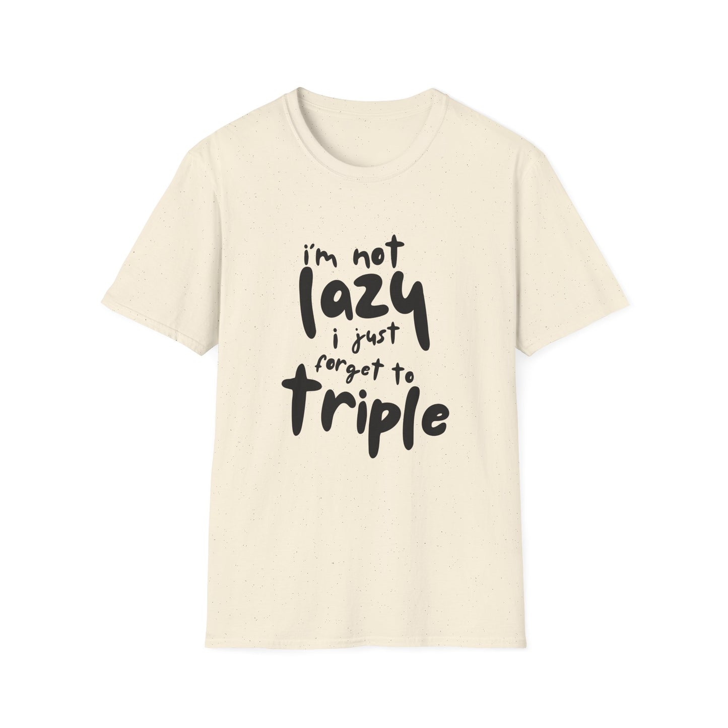 'I'm Not Lazy, I Just Forget to Triple' - Unisex Tee