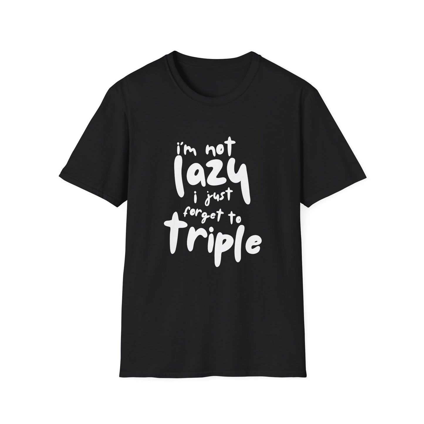 'I'm Not Lazy, I Just Forget to Triple' - Unisex Tee