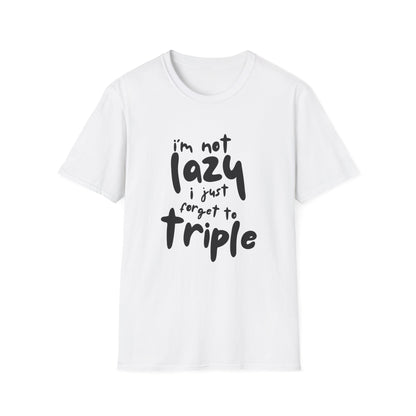 'I'm Not Lazy, I Just Forget to Triple' - Unisex Tee