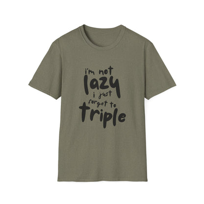 'I'm Not Lazy, I Just Forget to Triple' - Unisex Tee