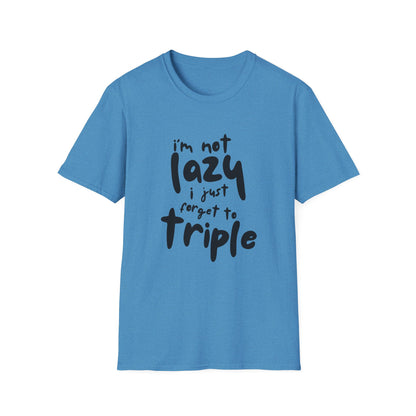 'I'm Not Lazy, I Just Forget to Triple' - Unisex Tee