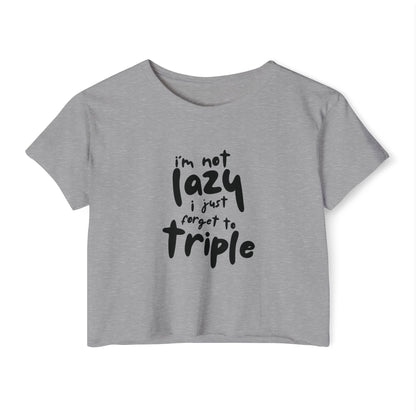 I'm not lazy, I just forget to triple - lightweight crop-top tee