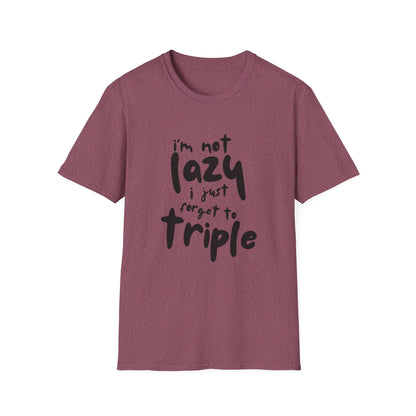 'I'm Not Lazy, I Just Forget to Triple' - Unisex Tee
