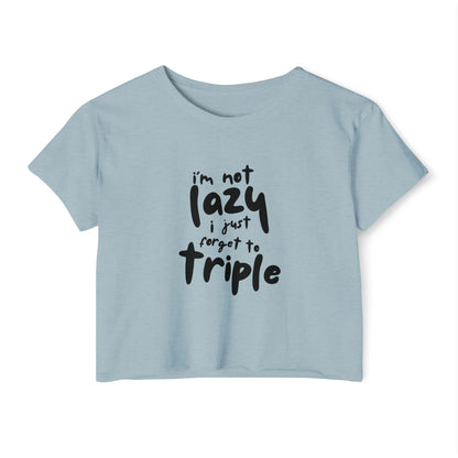 I'm not lazy, I just forget to triple - lightweight crop-top tee