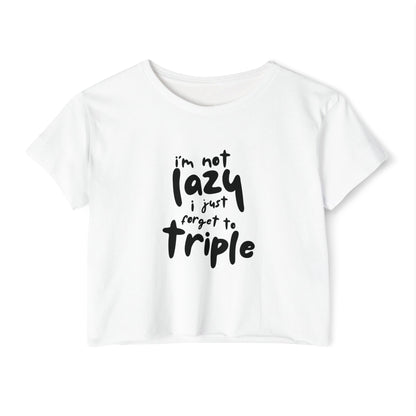 I'm not lazy, I just forget to triple - lightweight crop-top tee