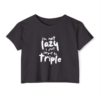 I'm not lazy, I just forget to triple - lightweight crop-top tee