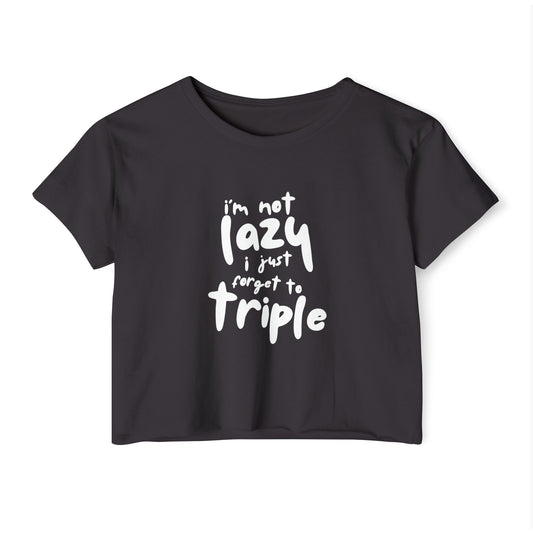 I'm not lazy, I just forget to triple - lightweight crop-top tee