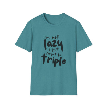 'I'm Not Lazy, I Just Forget to Triple' - Unisex Tee