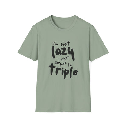 'I'm Not Lazy, I Just Forget to Triple' - Unisex Tee