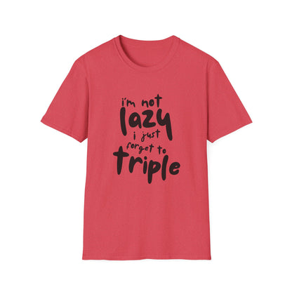 'I'm Not Lazy, I Just Forget to Triple' - Unisex Tee