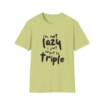 'I'm Not Lazy, I Just Forget to Triple' - Unisex Tee