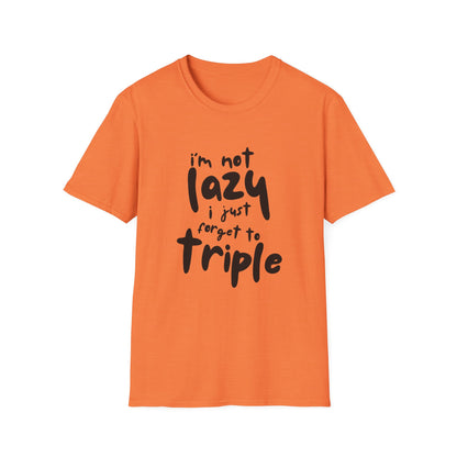 'I'm Not Lazy, I Just Forget to Triple' - Unisex Tee
