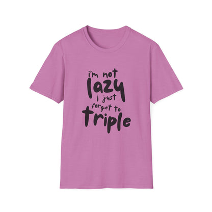 'I'm Not Lazy, I Just Forget to Triple' - Unisex Tee